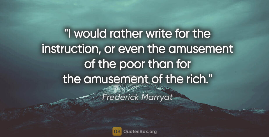 Frederick Marryat quote: "I would rather write for the instruction, or even the..."