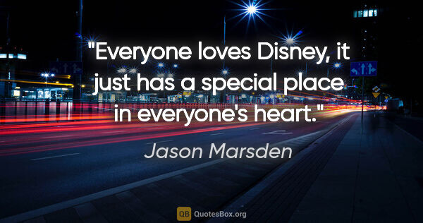 Jason Marsden quote: "Everyone loves Disney, it just has a special place in..."