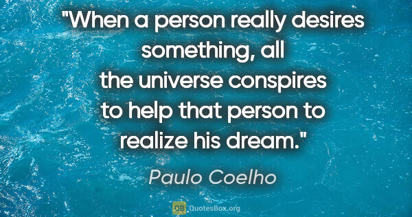 Paulo Coelho quote: "When a person really desires something, all the universe..."
