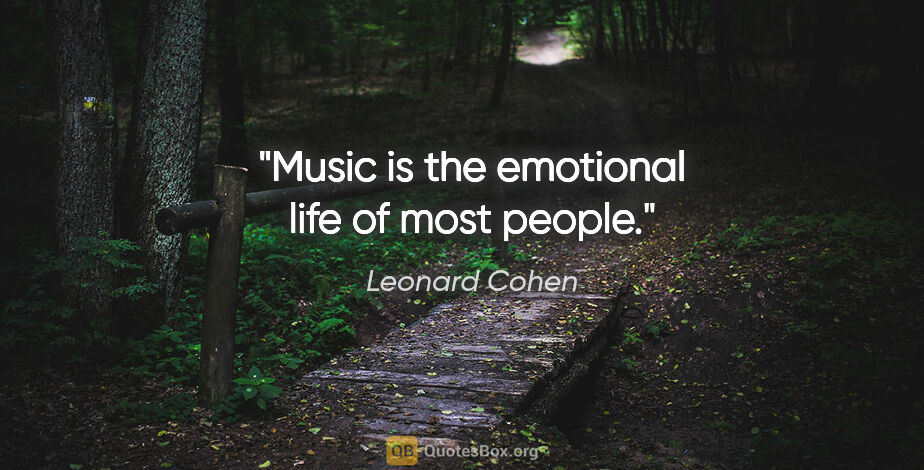 Leonard Cohen quote: "Music is the emotional life of most people."