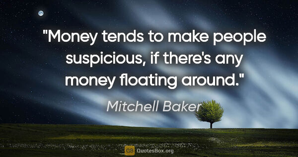 Mitchell Baker quote: "Money tends to make people suspicious, if there's any money..."