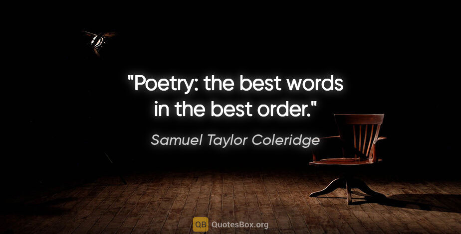 Samuel Taylor Coleridge quote: "Poetry: the best words in the best order."