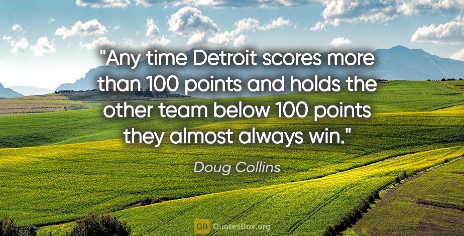 Doug Collins quote: "Any time Detroit scores more than 100 points and holds the..."