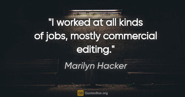 Marilyn Hacker quote: "I worked at all kinds of jobs, mostly commercial editing."