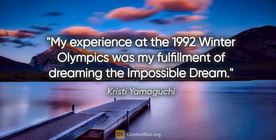 Kristi Yamaguchi quote: "My experience at the 1992 Winter Olympics was my fulfillment..."