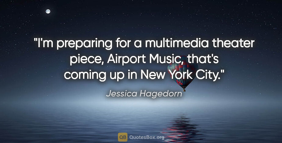 Jessica Hagedorn quote: "I'm preparing for a multimedia theater piece, Airport Music,..."