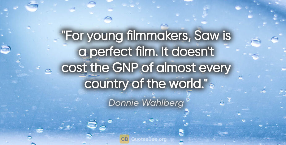 Donnie Wahlberg quote: "For young filmmakers, Saw is a perfect film. It doesn't cost..."