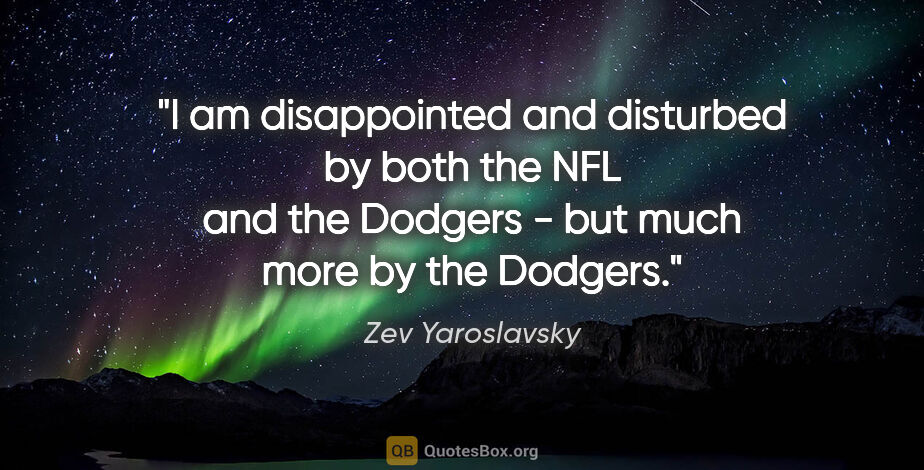 Zev Yaroslavsky quote: "I am disappointed and disturbed by both the NFL and the..."
