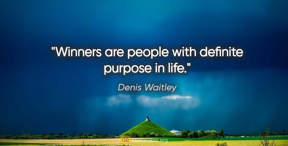 Denis Waitley quote: "Winners are people with definite purpose in life."