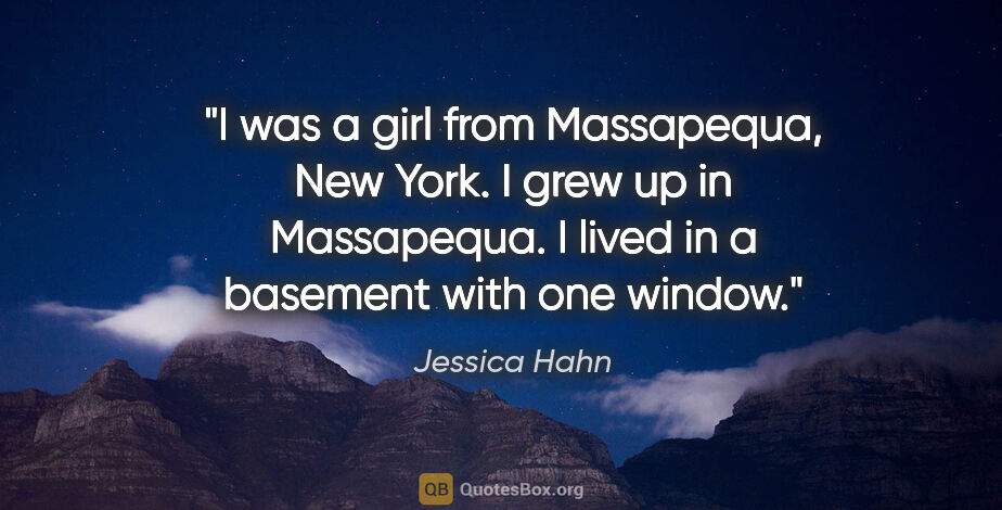 Jessica Hahn quote: "I was a girl from Massapequa, New York. I grew up in..."