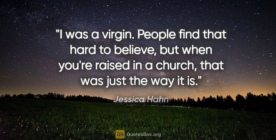 Jessica Hahn quote: "I was a virgin. People find that hard to believe, but when..."