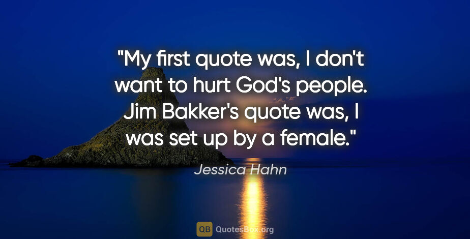 Jessica Hahn quote: "My first quote was, I don't want to hurt God's people. Jim..."