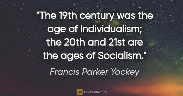 Francis Parker Yockey quote: "The 19th century was the age of Individualism; the 20th and..."