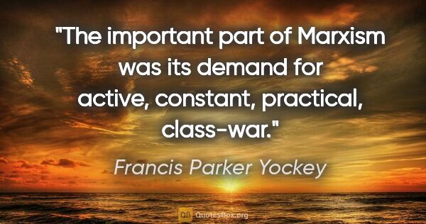 Francis Parker Yockey quote: "The important part of Marxism was its demand for active,..."