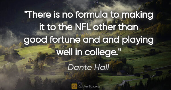 Dante Hall quote: "There is no formula to making it to the NFL other than good..."