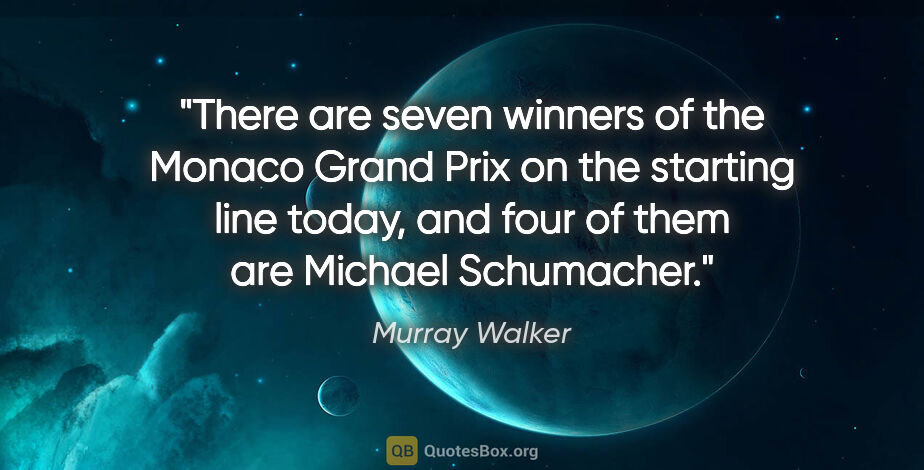 Murray Walker quote: "There are seven winners of the Monaco Grand Prix on the..."