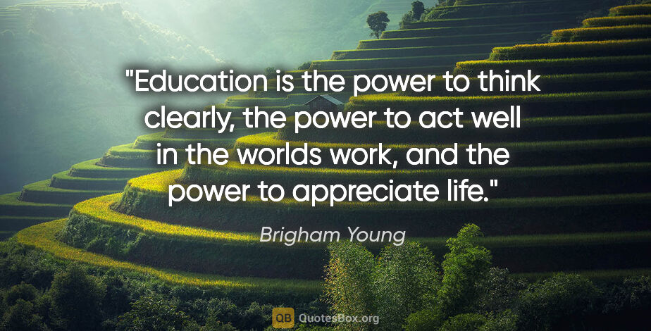 Brigham Young quote: "Education is the power to think clearly, the power to act well..."