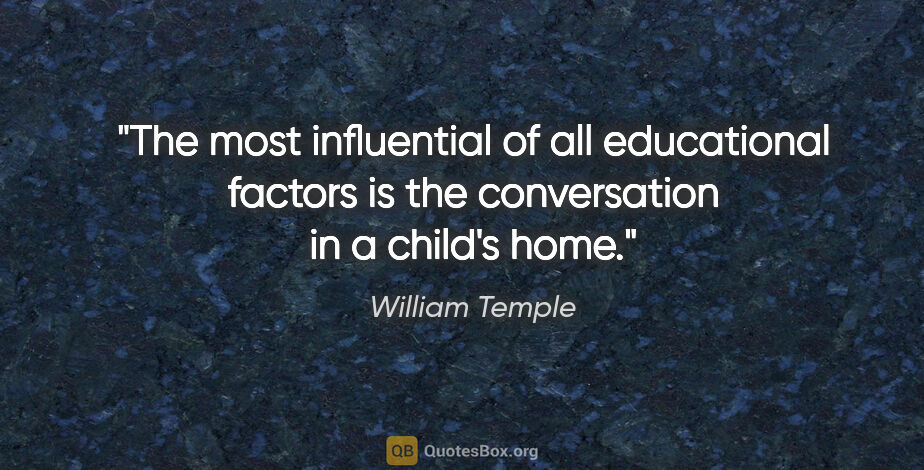 William Temple quote: "The most influential of all educational factors is the..."