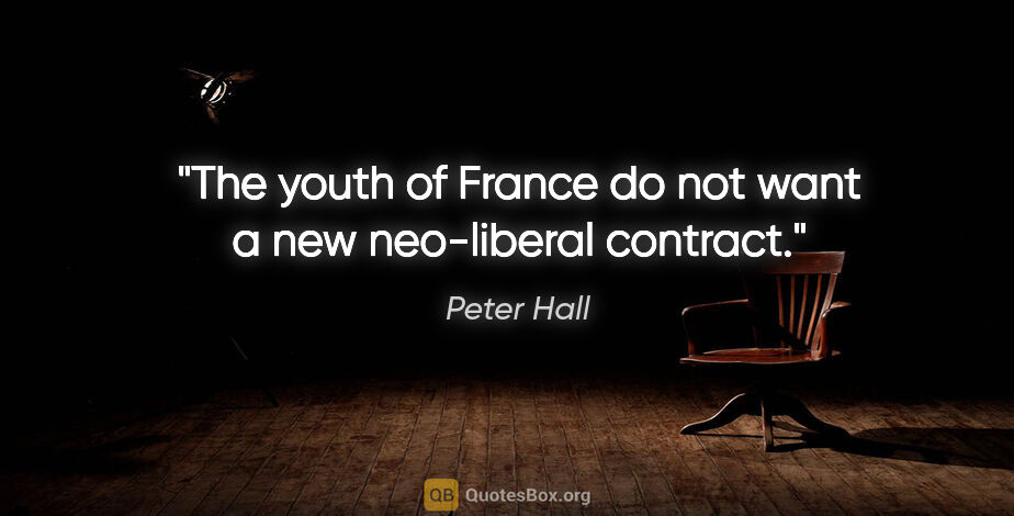 Peter Hall quote: "The youth of France do not want a new neo-liberal contract."