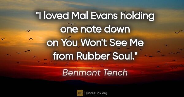 Benmont Tench quote: "I loved Mal Evans holding one note down on You Won't See Me..."