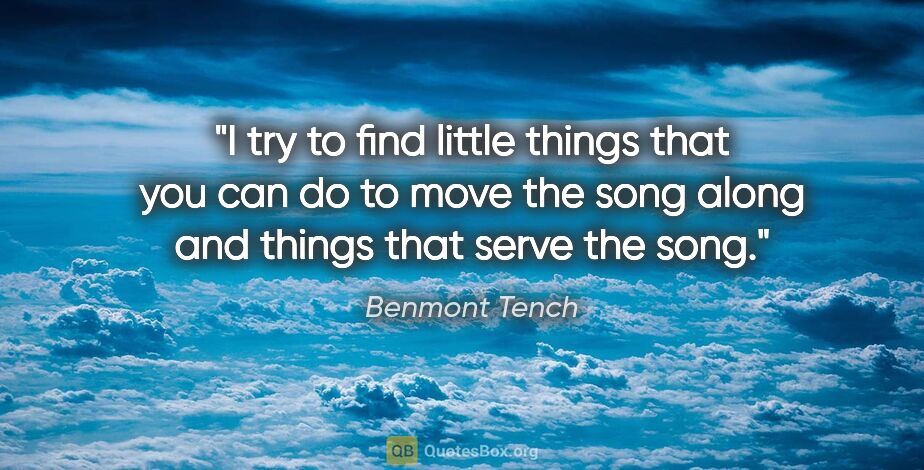 Benmont Tench quote: "I try to find little things that you can do to move the song..."
