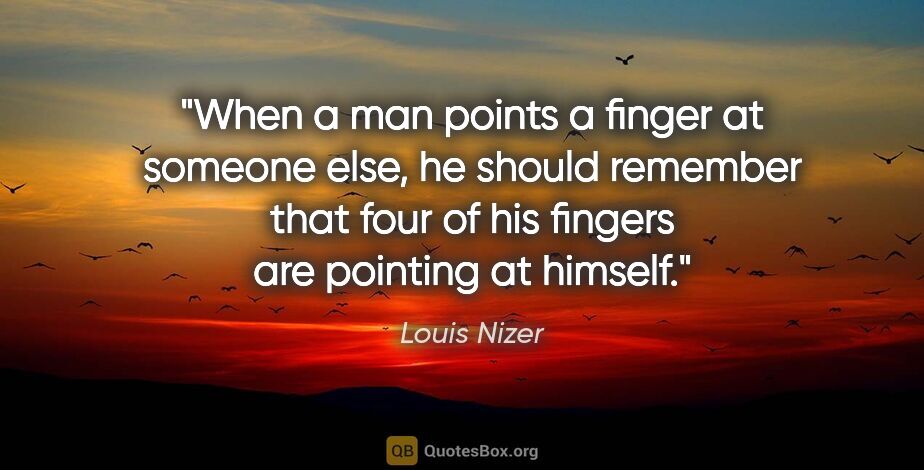 Louis Nizer quote: "When a man points a finger at someone else, he should remember..."