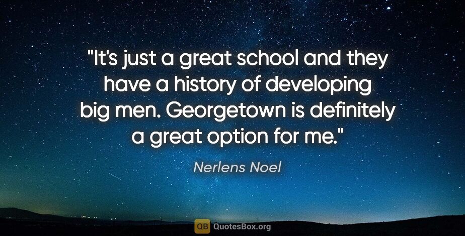 Nerlens Noel quote: "It's just a great school and they have a history of developing..."