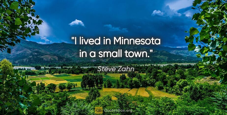 Steve Zahn quote: "I lived in Minnesota in a small town."