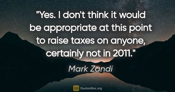 Mark Zandi quote: "Yes. I don't think it would be appropriate at this point to..."