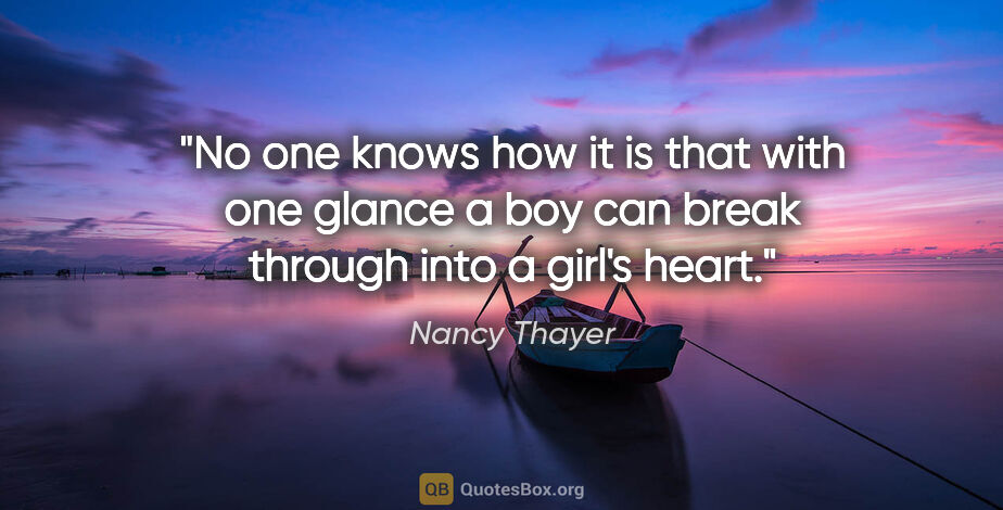 Nancy Thayer quote: "No one knows how it is that with one glance a boy can break..."