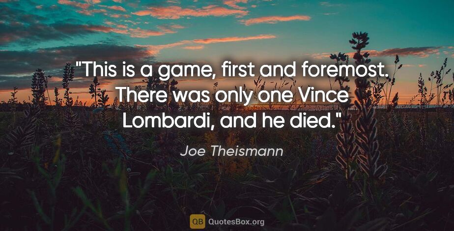 Joe Theismann quote: "This is a game, first and foremost. There was only one Vince..."