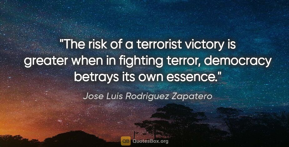 Jose Luis Rodriguez Zapatero quote: "The risk of a terrorist victory is greater when in fighting..."