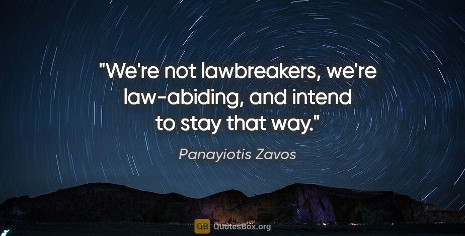 Panayiotis Zavos quote: "We're not lawbreakers, we're law-abiding, and intend to stay..."