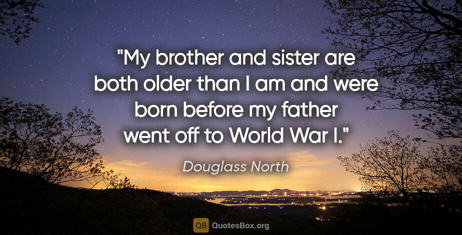 Douglass North quote: "My brother and sister are both older than I am and were born..."