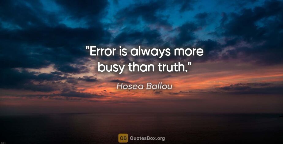 Hosea Ballou quote: "Error is always more busy than truth."