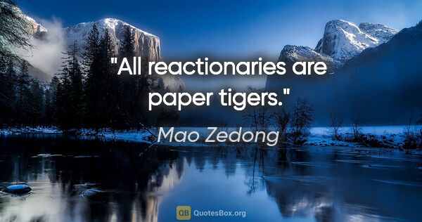 Mao Zedong quote: "All reactionaries are paper tigers."