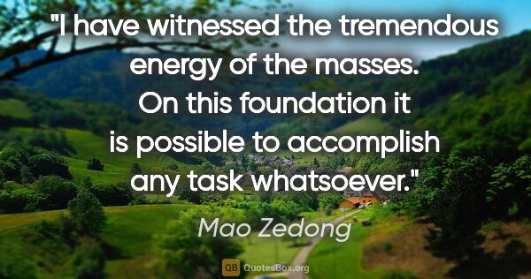 Mao Zedong quote: "I have witnessed the tremendous energy of the masses. On this..."