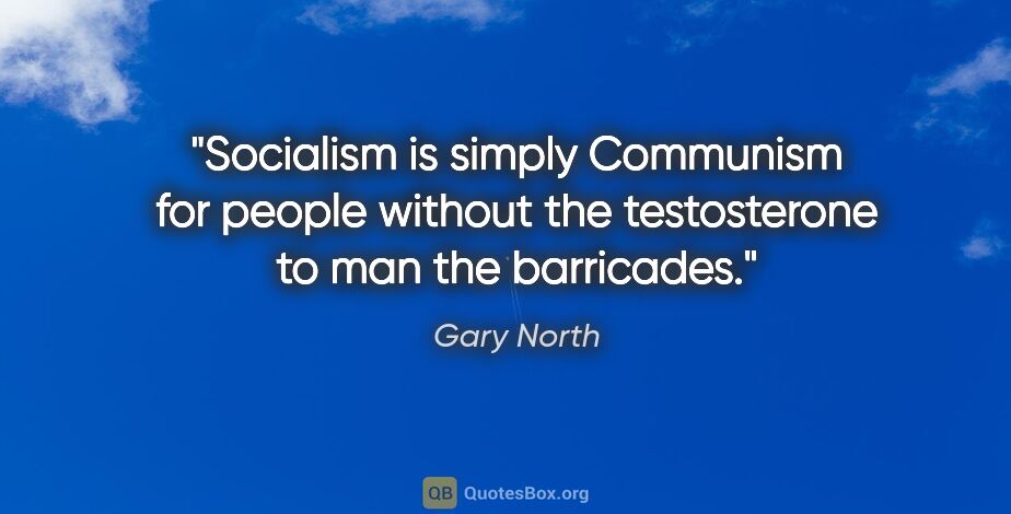 Gary North quote: "Socialism is simply Communism for people without the..."