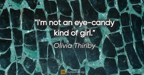 Olivia Thirlby quote: "I'm not an eye-candy kind of girl."