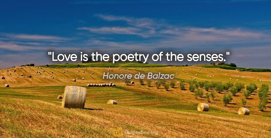 Honore de Balzac quote: "Love is the poetry of the senses."