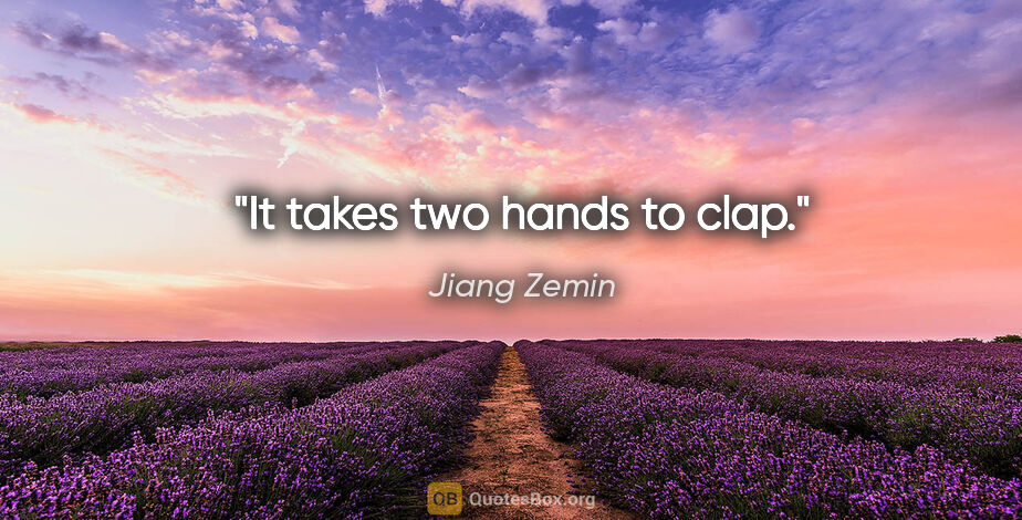Jiang Zemin quote: "It takes two hands to clap."