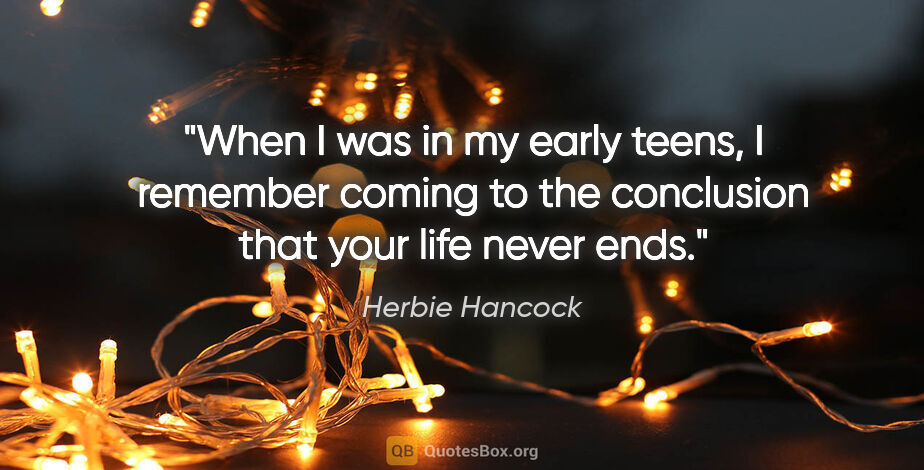 Herbie Hancock quote: "When I was in my early teens, I remember coming to the..."