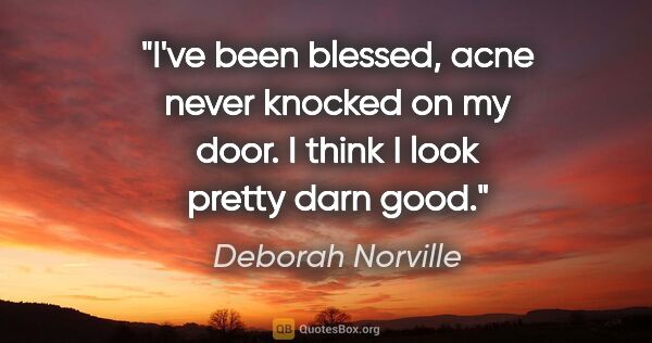 Deborah Norville quote: "I've been blessed, acne never knocked on my door. I think I..."