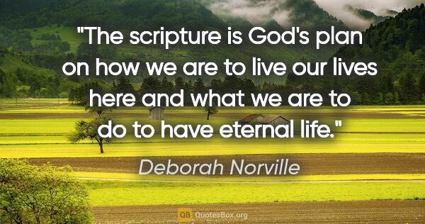 Deborah Norville quote: "The scripture is God's plan on how we are to live our lives..."