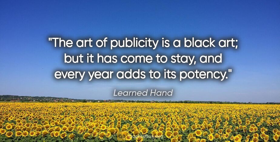 Learned Hand quote: "The art of publicity is a black art; but it has come to stay,..."