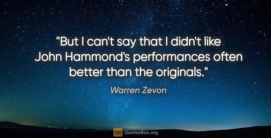 Warren Zevon quote: "But I can't say that I didn't like John Hammond's performances..."