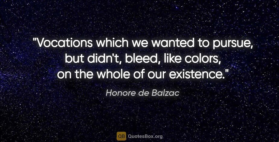 Honore de Balzac quote: "Vocations which we wanted to pursue, but didn't, bleed, like..."