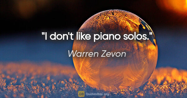 Warren Zevon quote: "I don't like piano solos."