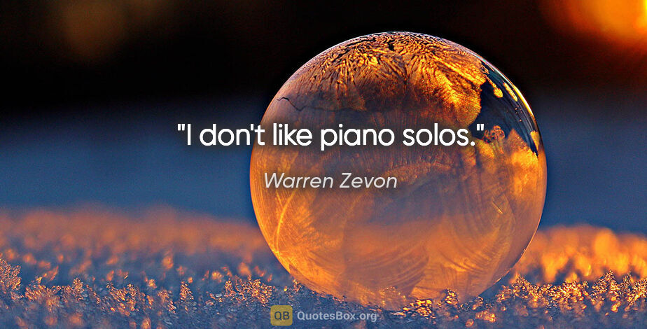 Warren Zevon quote: "I don't like piano solos."