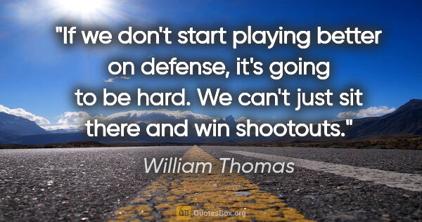 William Thomas quote: "If we don't start playing better on defense, it's going to be..."